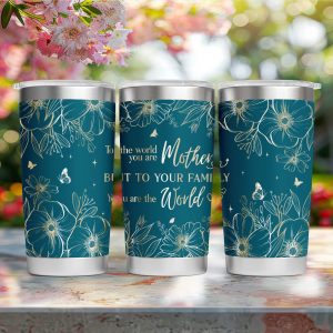 To The World You Are Mother Custom Laser Engraved Tumbler